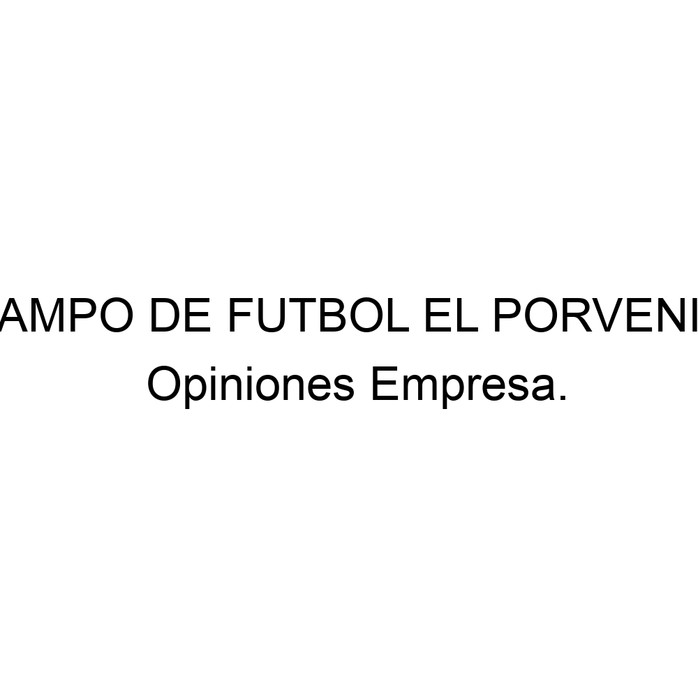 Opiniones CAMPO DE FUTBOL EL PORVENIR, Opiniones CAMPO DE FUTBOL EL PORVENIR,