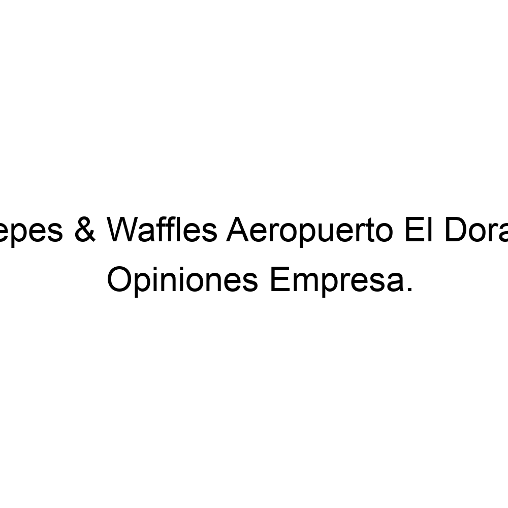 Opiniones Crepes & Waffles Aeropuerto El Dorado, 5716767610