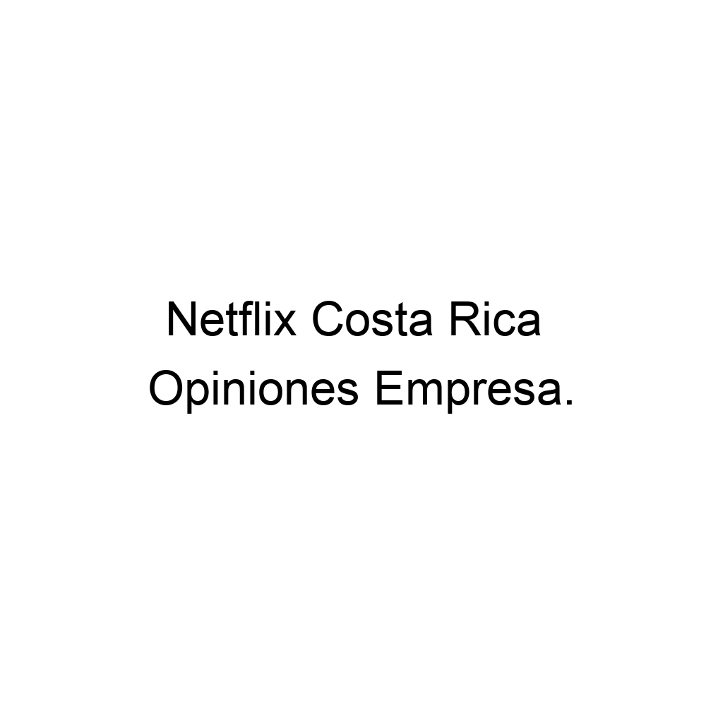Opiniones Netflix Costa Rica, 3053348674
